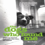 Dogs Who Found Me, The: What I've Learned from Pets Who Were Left Behind