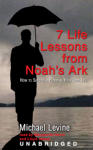 Seven Life Lessons from Noah's Ark: How to Survive a Flood in Your Life